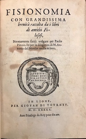 Paolo Pinzio Fisionomia con grandissima brevità  raccolta da i libri di antichi Filosofi. Nuovamente fatta volgare... et per la diligenza di M. Antonio del Moulin messa in luce 1550 in Lione per Giovan di Tournes